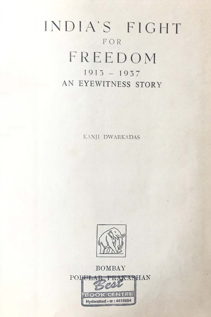 Kanji Dwarkadas - INDIA'S FIGHT FOR FREEDOM 1913-1937: An EYEWTINESS STORY (1966)